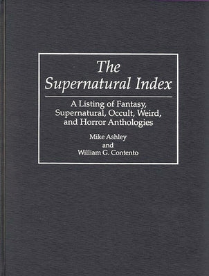 The Supernatural Index: A Listing of Fantasy, Supernatural, Occult, Weird, and Horror Anthologies by Cantento, William