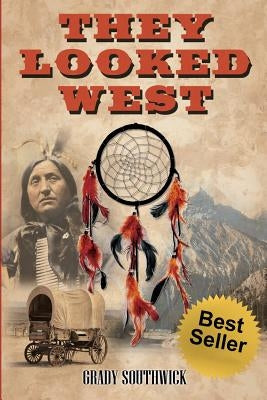 They Looked West: A Western Action Adventure Novel by Southwick, Grady