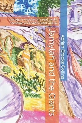 Jamylah and the Giants: Jamylah's Expose of a Real World Coverup of Ancient Alien Giants by Collins, Adrian Brooks