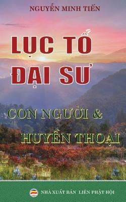 Lục tổ Đại sư: Con người và huyền thoại by Minh Tiến, Nguyễn