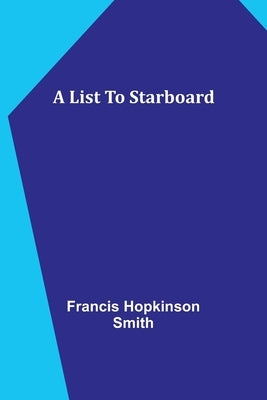 A List To Starboard by Hopkinson Smith, Francis