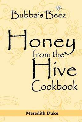 Bubba's Beez Honey from the Hive Cookbook by Duke, Meredith