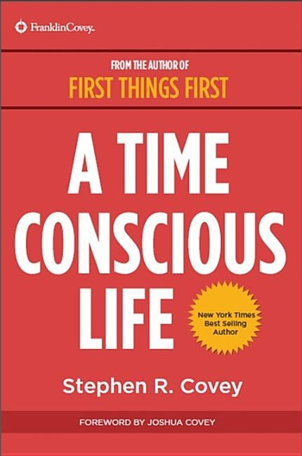 A Time Conscious Life: Inspirational Philosophy from Dr. Covey's Life by Covey, Stephen R.