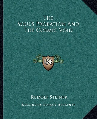 The Soul's Probation and the Cosmic Void by Steiner, Rudolf