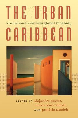The Urban Caribbean: Transition to the New Global Economy by Portes, Alejandro
