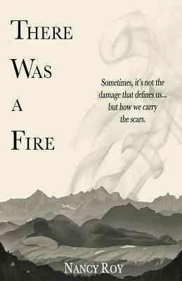 There Was a Fire by Roy, Nancy