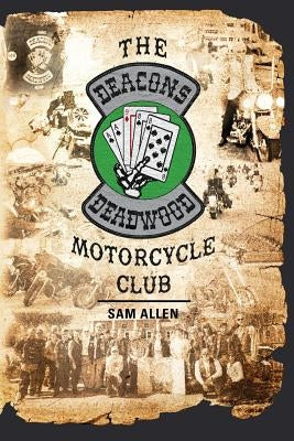 The Deacons of Deadwood Motorcycle Club by Allen, Sam
