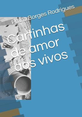 Cartinhas de amor aos vivos: Cartas by Borges Rodrigues, Paula C.