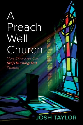 A Preach Well Church: How Churches Can Stop Burning Out Pastors by Taylor, Josh