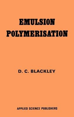 Emulsion Polymerization: Theory and Practice by Blackley, D. C.