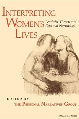 Interpreting Women's Lives: Feminist Theory and Personal Narratives by Personal Narratives Group