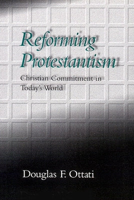Reforming Protestantism by Ottati, Douglas F.