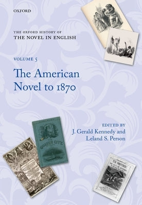 The Oxford History of the Novel in English: Volume 5: The American Novel to 1870 by Kennedy, J. Gerald