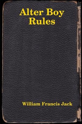 Alter Boy Rules by Jack, William Francis
