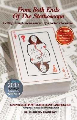 From Both Ends Of The Stethoscope: Getting through breast cancer - by a doctor who knows by Thompson, Kathleen