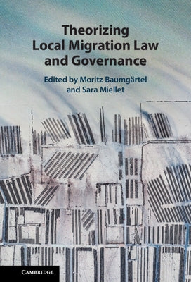 Theorizing Local Migration Law and Governance by Baumgärtel, Moritz