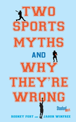 Two Sports Myths and Why They're Wrong by Fort, Rodney