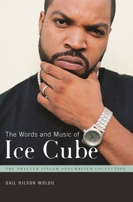 The Words and Music of Ice Cube by Woldu, Gail