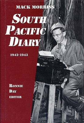 South Pacific Diary, 1942-1943 by Morriss, Mack