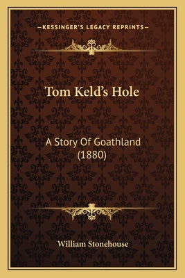 Tom Keld's Hole: A Story Of Goathland (1880) by Stonehouse, William