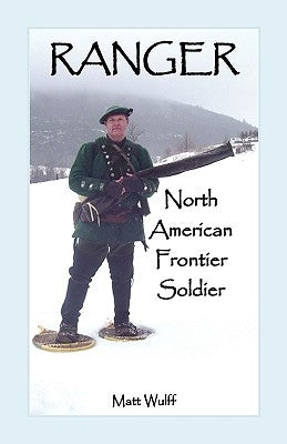 Ranger: North American Frontier Soldier by Wulff, Matt