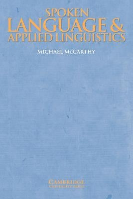 Spoken Language and Applied Linguistics by McCarthy, Michael