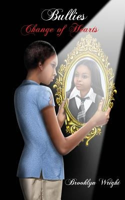 Bullies: Change of Hearts by Wright, Brooklyn