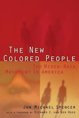 The New Colored People: The Mixed-Race Movement in America by Spencer, Jon M.