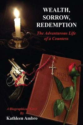 Wealth, Sorrow, Redemption: The Adventurous Life of a Countess by Ambro, Kathleen