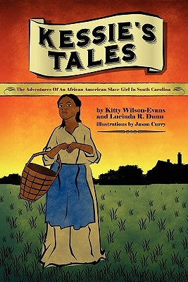 Kessie's Tale: The Adventures of an African-American Slave Girl in South Carolina by Wilsons-Evans, Kitty