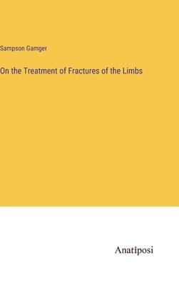 On the Treatment of Fractures of the Limbs by Gamger, Sampson