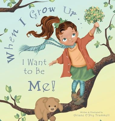 When I Grow Up... I Want to Be Me! by Trammell, Ariane