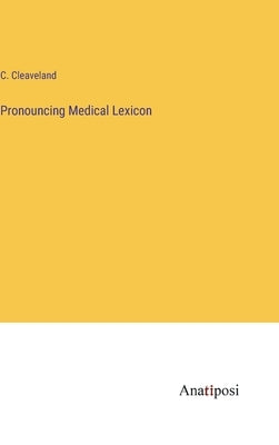 Pronouncing Medical Lexicon by Cleaveland, C.