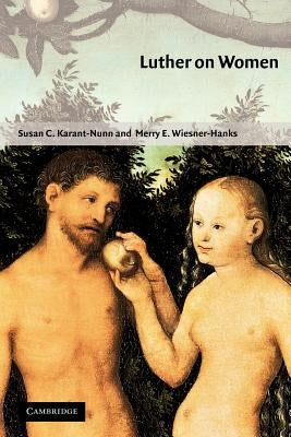 Luther on Women: A Sourcebook by Karant-Nunn, Susan C.