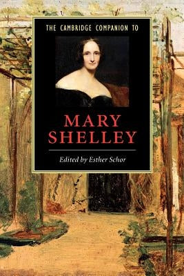 The Cambridge Companion to Mary Shelley by Schor, Esther