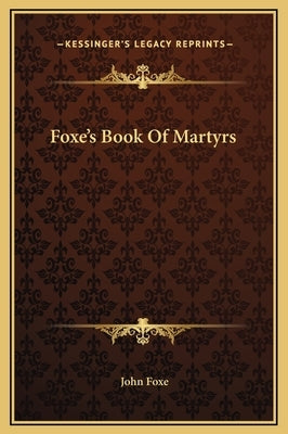 Foxe's Book of Martyrs by Foxe, John