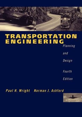 Transportation Engineering: Planning and Design by Ashford, Norman J.