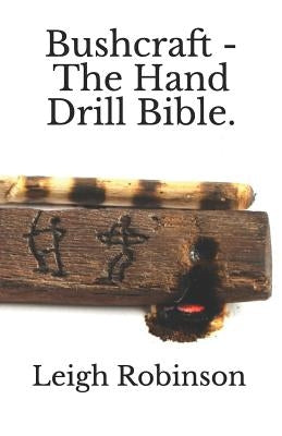 Bushcraft - The Hand Drill Bible. by Robinson, Leigh