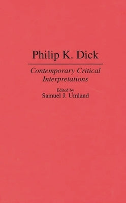Philip K. Dick: Contemporary Critical Interpretations by Umland, Samuel
