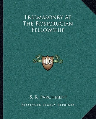 Freemasonry at the Rosicrucian Fellowship by Parchment, S. R.