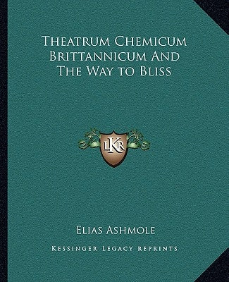 Theatrum Chemicum Brittannicum and the Way to Bliss by Ashmole, Elias