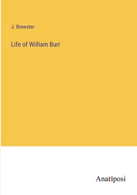 Life of William Burr by Brewster, J.