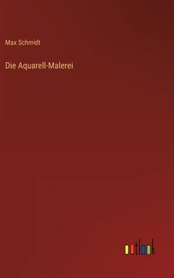 Die Aquarell-Malerei by Schmidt, Max