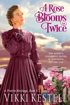 A Rose Blooms Twice (A Prairie Heritage, Book 1) by Kestell, Vikki L.