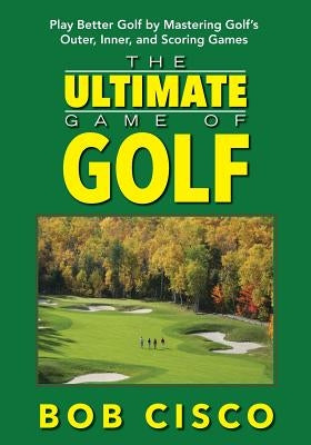 The Ultimate Game of Golf by Cisco, Bob