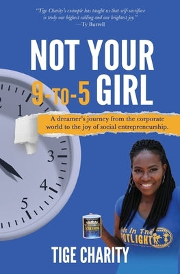 Not Your 9-to-5 Girl: A dreamer's journey from the corporate jungle to the joy of social entrepreneurship by Charity, Tige J.
