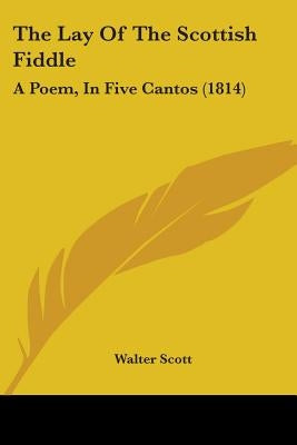 The Lay of the Scottish Fiddle: A Poem, in Five Cantos (1814) by Scott, Walter