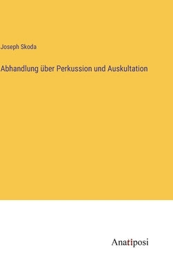 Abhandlung über Perkussion und Auskultation by Skoda, Joseph