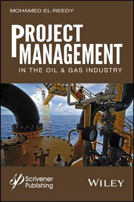 Project Management in the Oil and Gas Industry by El-Reedy, Mohamed a.