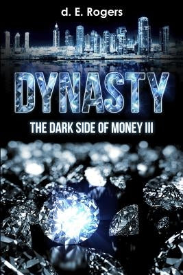 Dynasty: The Dark Side of Money III by Rogers, D. E.
